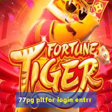 77pg pltfor login entrr